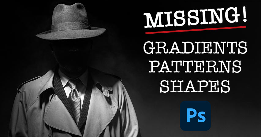 Find the Missing Gradients, Patterns and Shapes in Photoshop 2 Where to find the missing gradients, patterns and shapes in Photoshop
