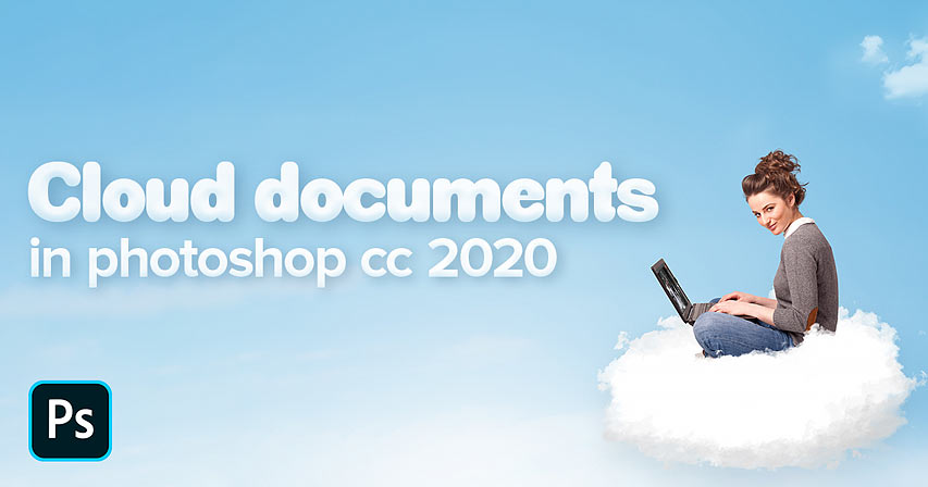 How to use cloud documents in Photoshop CC 2020